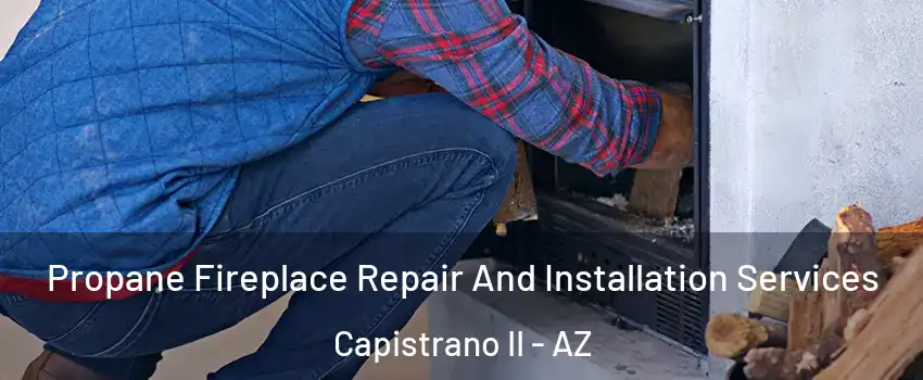 Propane Fireplace Repair And Installation Services Capistrano II - AZ