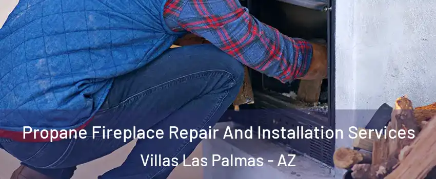 Propane Fireplace Repair And Installation Services Villas Las Palmas - AZ