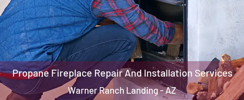 Propane Fireplace Repair And Installation Services Warner Ranch Landing - AZ