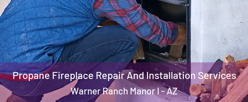 Propane Fireplace Repair And Installation Services Warner Ranch Manor I - AZ