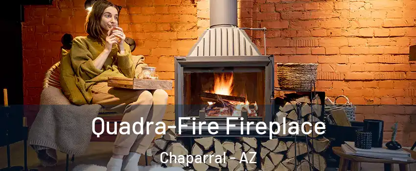 Quadra-Fire Fireplace Chaparral - AZ