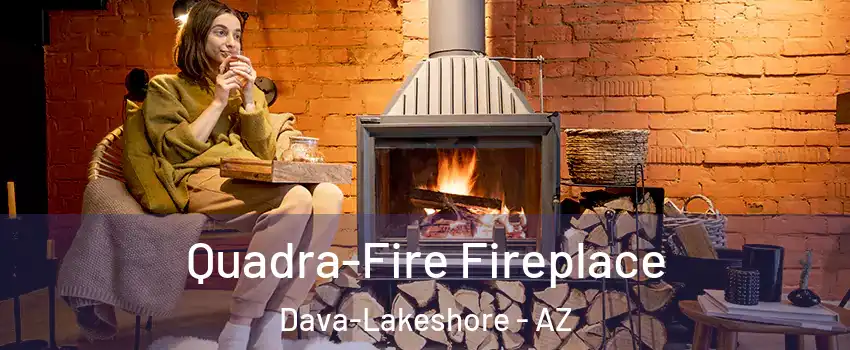 Quadra-Fire Fireplace Dava-Lakeshore - AZ