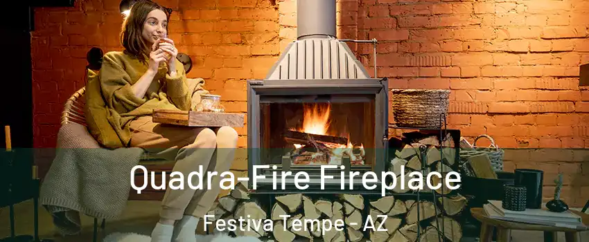 Quadra-Fire Fireplace Festiva Tempe - AZ
