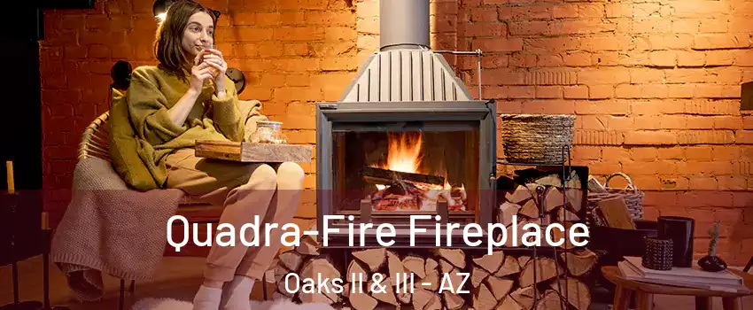 Quadra-Fire Fireplace Oaks II & III - AZ