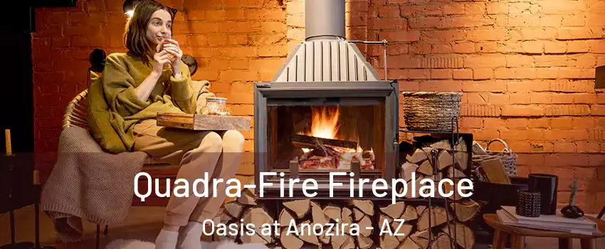 Quadra-Fire Fireplace Oasis at Anozira - AZ