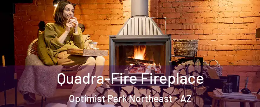 Quadra-Fire Fireplace Optimist Park Northeast - AZ