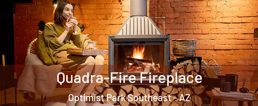 Quadra-Fire Fireplace Optimist Park Southeast - AZ