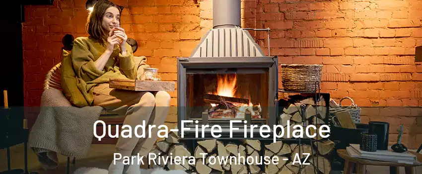 Quadra-Fire Fireplace Park Riviera Townhouse - AZ