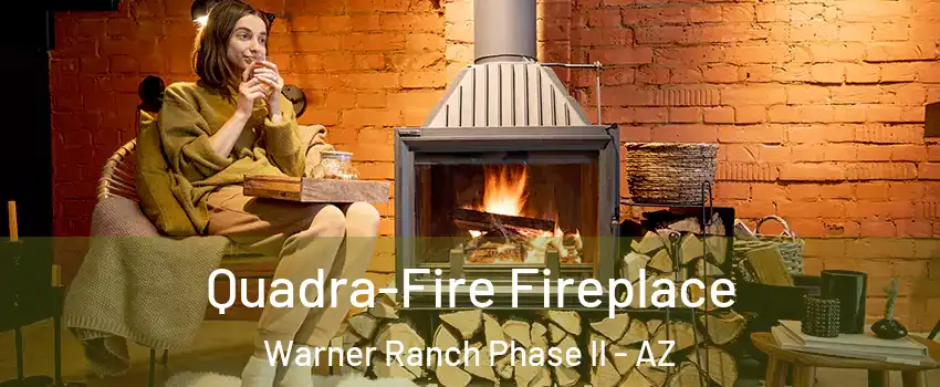 Quadra-Fire Fireplace Warner Ranch Phase II - AZ