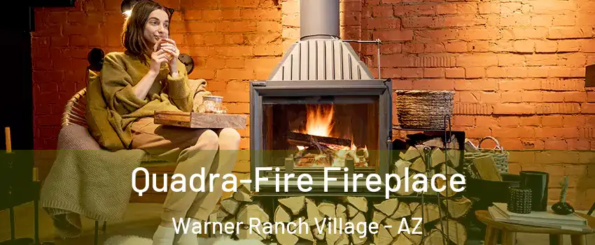 Quadra-Fire Fireplace Warner Ranch Village - AZ