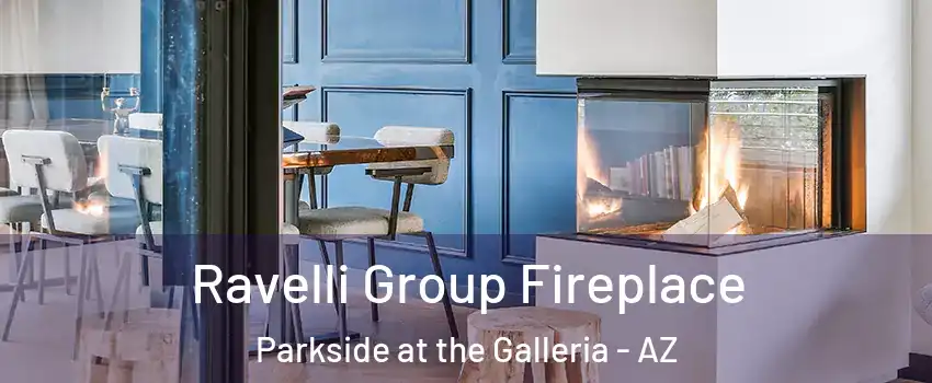 Ravelli Group Fireplace Parkside at the Galleria - AZ