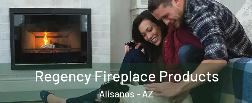 Regency Fireplace Products Alisanos - AZ