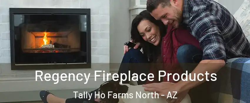 Regency Fireplace Products Tally Ho Farms North - AZ