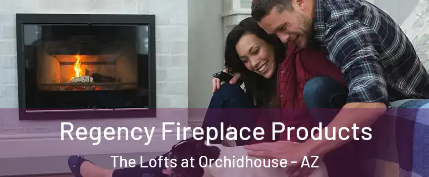 Regency Fireplace Products The Lofts at Orchidhouse - AZ