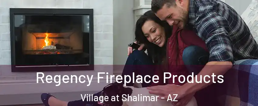 Regency Fireplace Products Village at Shalimar - AZ