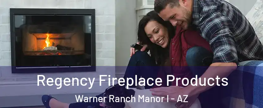 Regency Fireplace Products Warner Ranch Manor I - AZ