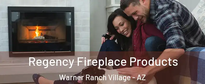 Regency Fireplace Products Warner Ranch Village - AZ