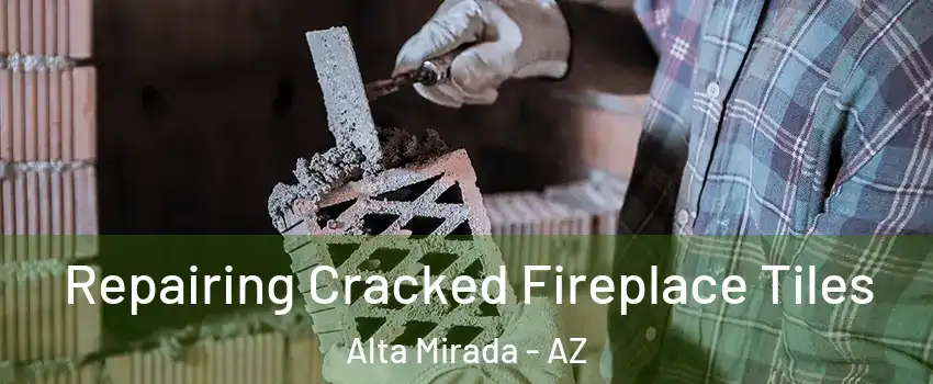 Repairing Cracked Fireplace Tiles Alta Mirada - AZ