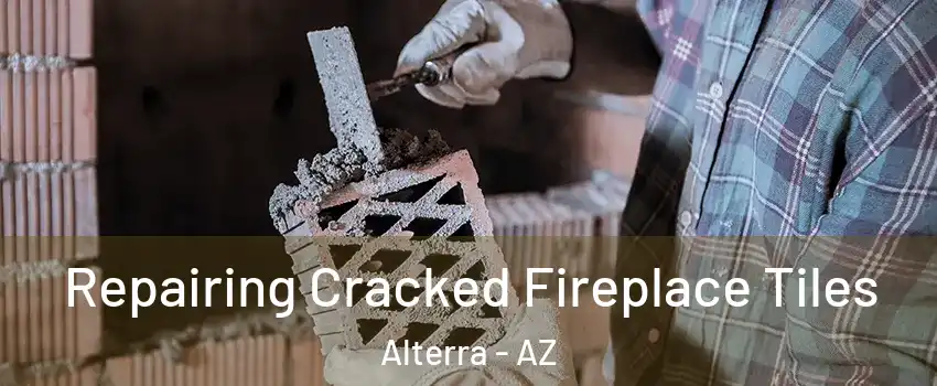 Repairing Cracked Fireplace Tiles Alterra - AZ