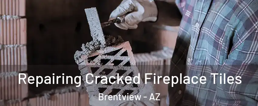 Repairing Cracked Fireplace Tiles Brentview - AZ