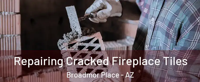 Repairing Cracked Fireplace Tiles Broadmor Place - AZ