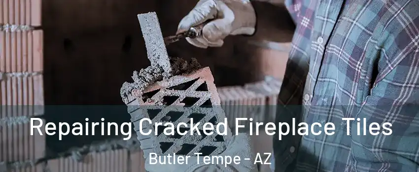 Repairing Cracked Fireplace Tiles Butler Tempe - AZ