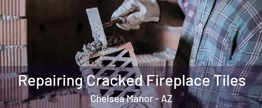 Repairing Cracked Fireplace Tiles Chelsea Manor - AZ