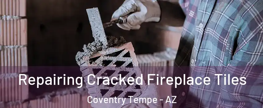 Repairing Cracked Fireplace Tiles Coventry Tempe - AZ