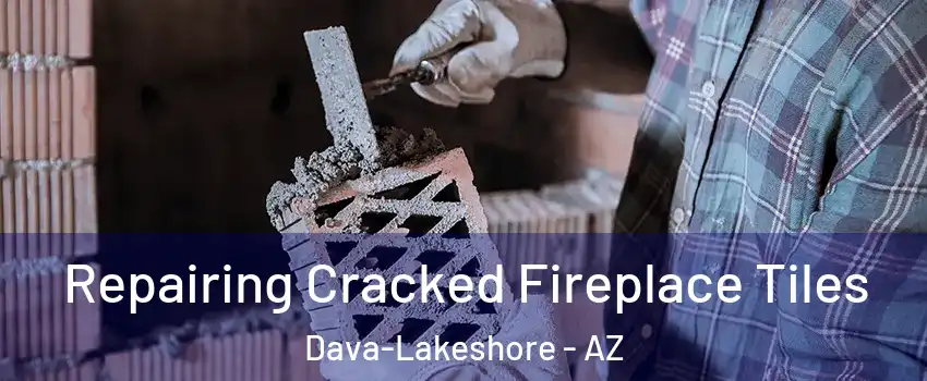 Repairing Cracked Fireplace Tiles Dava-Lakeshore - AZ