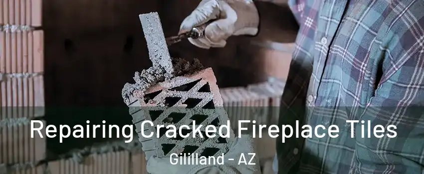 Repairing Cracked Fireplace Tiles Gililland - AZ