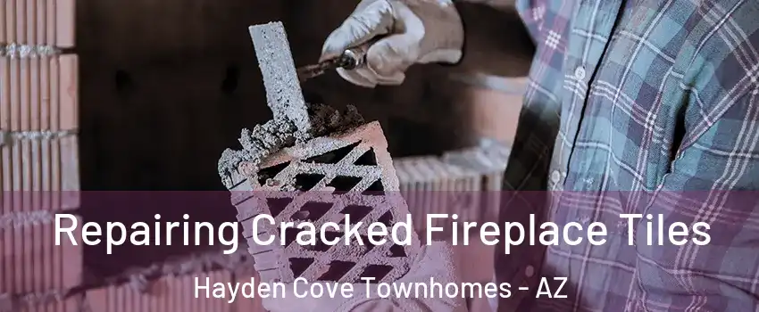 Repairing Cracked Fireplace Tiles Hayden Cove Townhomes - AZ