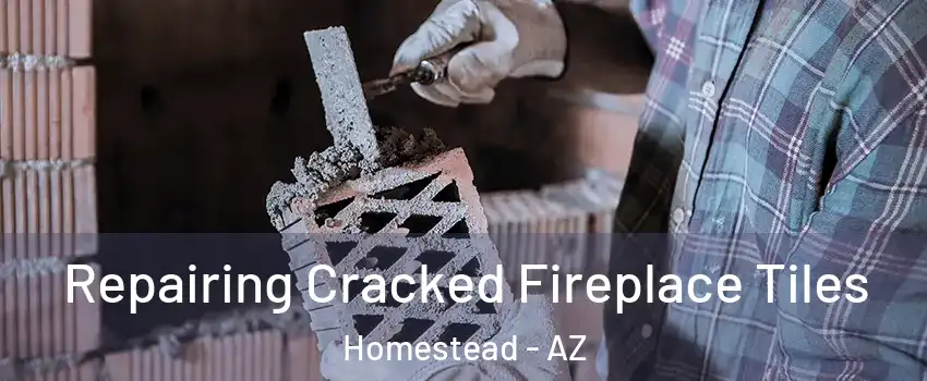 Repairing Cracked Fireplace Tiles Homestead - AZ