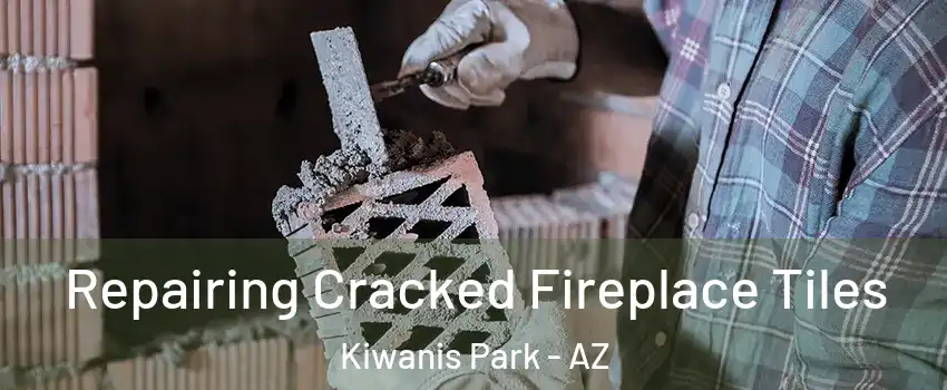 Repairing Cracked Fireplace Tiles Kiwanis Park - AZ