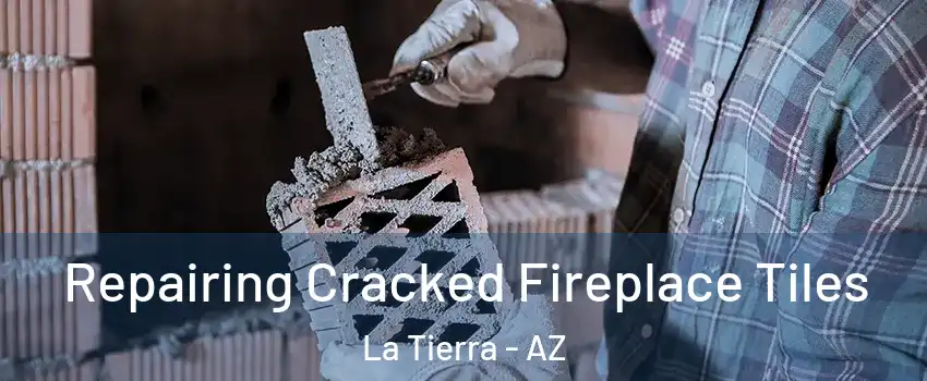 Repairing Cracked Fireplace Tiles La Tierra - AZ