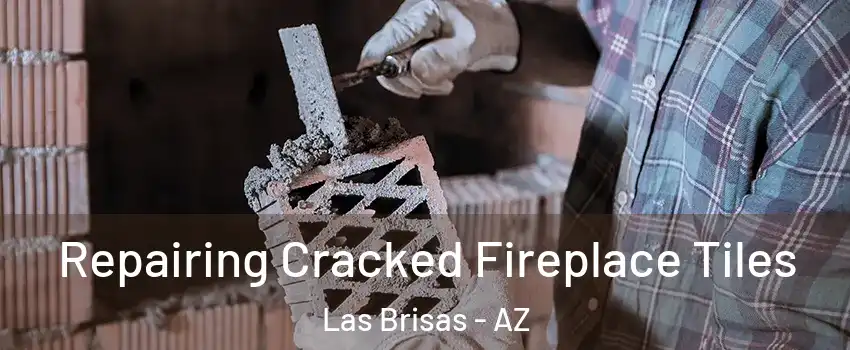 Repairing Cracked Fireplace Tiles Las Brisas - AZ