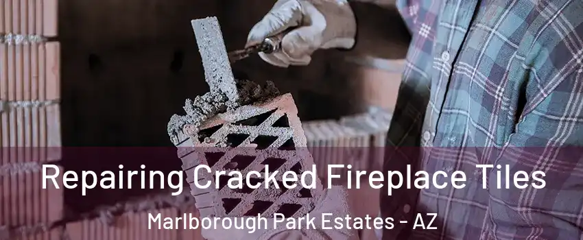 Repairing Cracked Fireplace Tiles Marlborough Park Estates - AZ