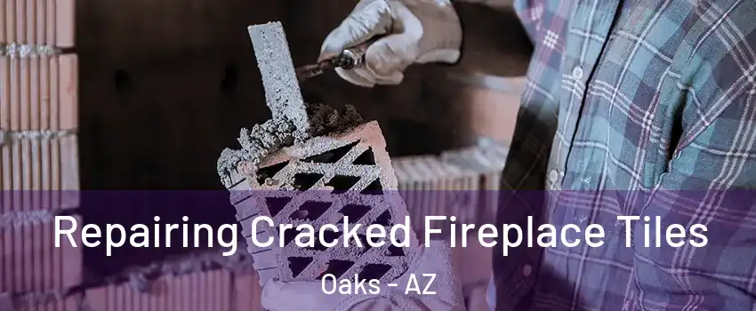 Repairing Cracked Fireplace Tiles Oaks - AZ