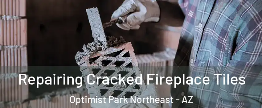 Repairing Cracked Fireplace Tiles Optimist Park Northeast - AZ