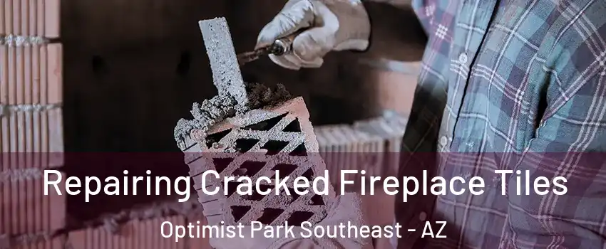 Repairing Cracked Fireplace Tiles Optimist Park Southeast - AZ