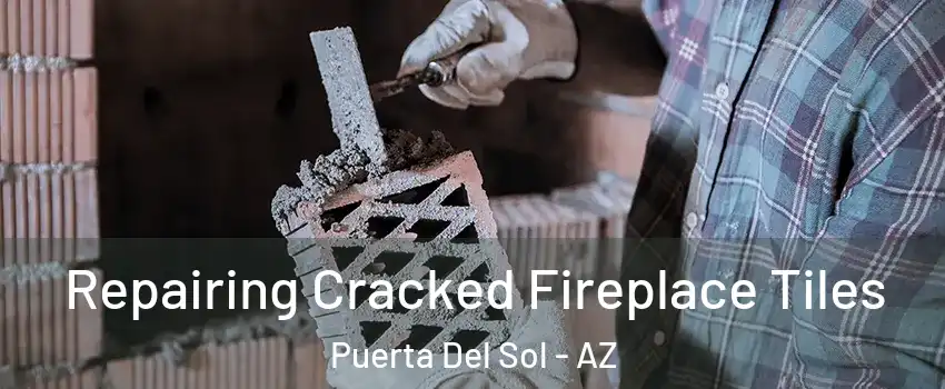 Repairing Cracked Fireplace Tiles Puerta Del Sol - AZ