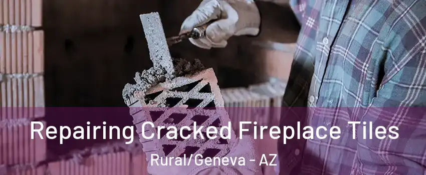 Repairing Cracked Fireplace Tiles Rural/Geneva - AZ