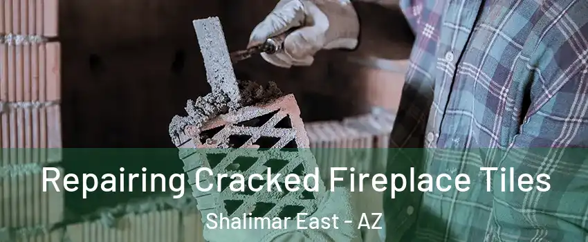 Repairing Cracked Fireplace Tiles Shalimar East - AZ