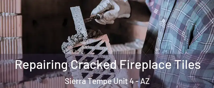 Repairing Cracked Fireplace Tiles Sierra Tempe Unit 4 - AZ