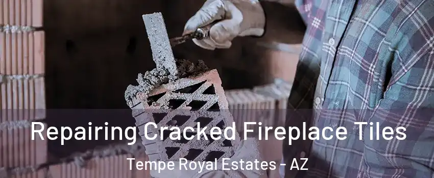 Repairing Cracked Fireplace Tiles Tempe Royal Estates - AZ