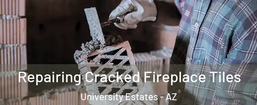 Repairing Cracked Fireplace Tiles University Estates - AZ