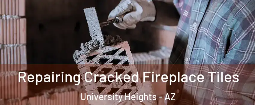 Repairing Cracked Fireplace Tiles University Heights - AZ