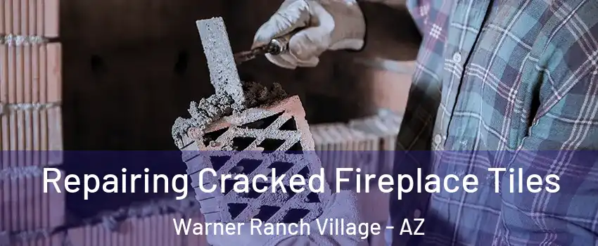 Repairing Cracked Fireplace Tiles Warner Ranch Village - AZ