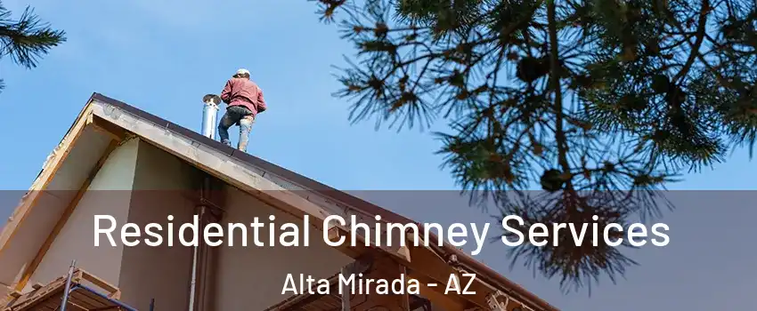 Residential Chimney Services Alta Mirada - AZ