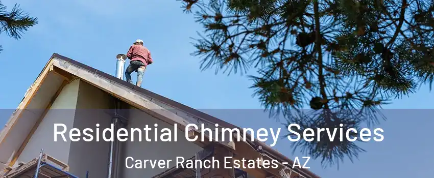 Residential Chimney Services Carver Ranch Estates - AZ