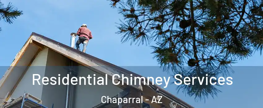 Residential Chimney Services Chaparral - AZ